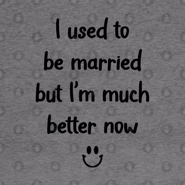 I used to be married but I’m much better now by Madelyn_Frere